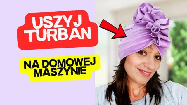Jak uszyć czapkę turban - proste kroki do stworzenia idealnego fasonu
